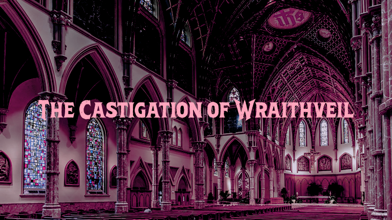 header graphic reading 'the castigation of wraithveil' with a purple tinted cathedral as the background image